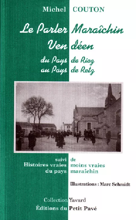 Le Parler Maraîchin Vendéen, du Pays de Riez au Pays de Retz ouvrage des Editions du Petit Pavé, éditeur indépendant de Brissac-Quincé, Pays de la loire, 49.