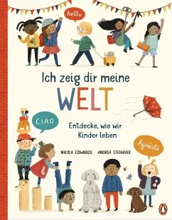 Ich zeig dir meine Welt - Entdecke, wie wir Kinder leben von Nicola Edwards portofrei bei bücher.de bestellen