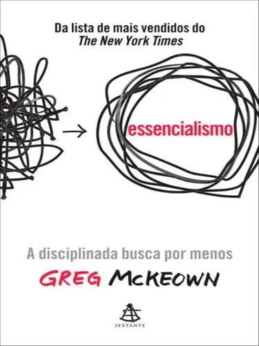 Essencialismo: A Disciplinada Busca Por Menos, De Mckeown, Greg. Editora Sextante, Capa Mole Em Português | MercadoLivre