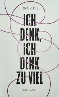 Ich denk, ich denk zu viel von Nina Kunz - Buch | Thalia